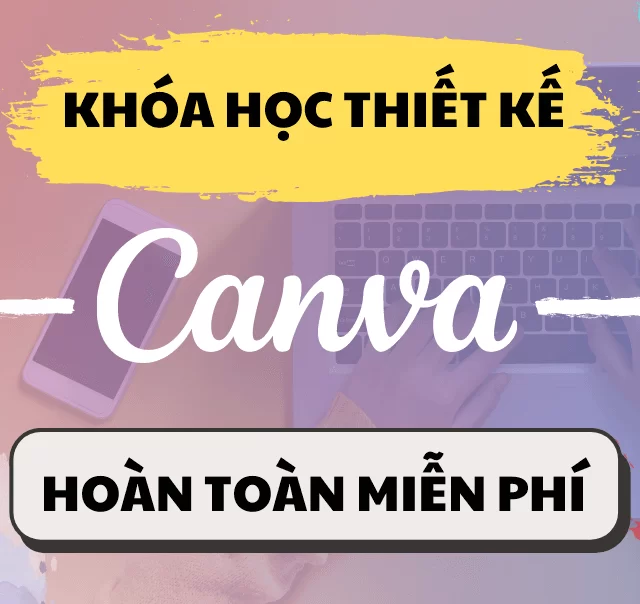 Khóa Học Canva Miễn Phí: Cơ Hội Vàng Cho Tất Cả